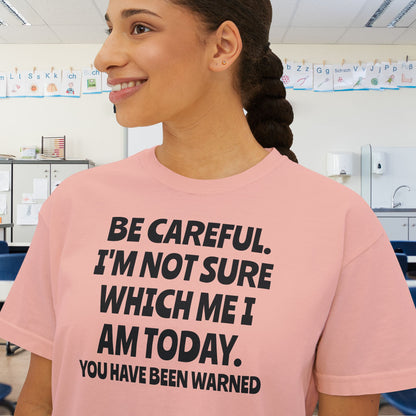 Be Careful I'm Not Sure Which Me I Am Today Women's Boxy Tee
