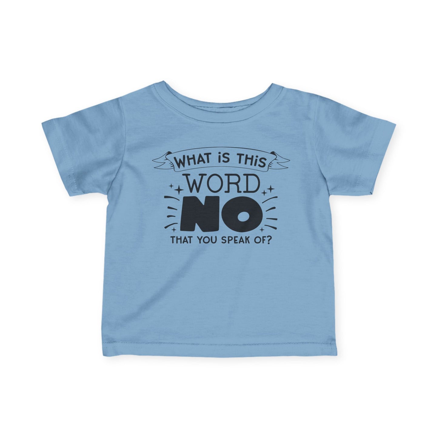 What Is This Word No That You Speak Of Infant Soft T-Shirt