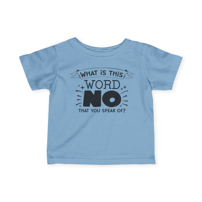 What Is This Word No That You Speak Of Infant Soft T-Shirt