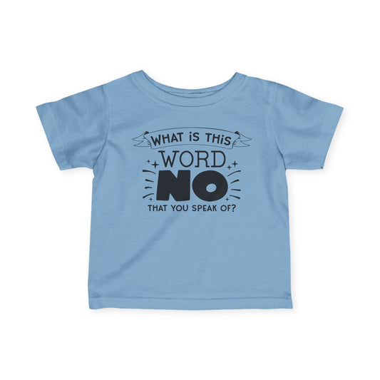 What Is This Word No That You Speak Of Infant Soft T-Shirt