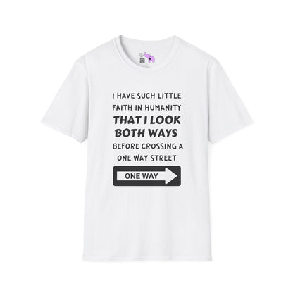 I Have Such Little Faith In Humanity That I Look Both Ways When... T-shirt