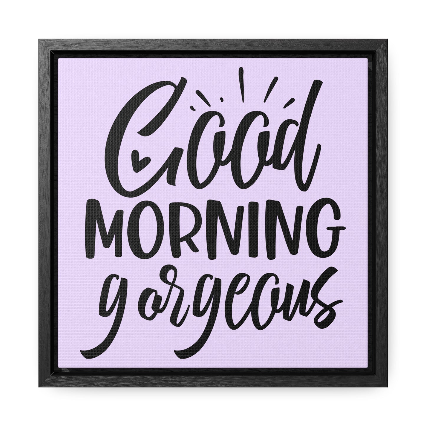 Good Morning, Gorgeous Canvas Wraps, Square Frame