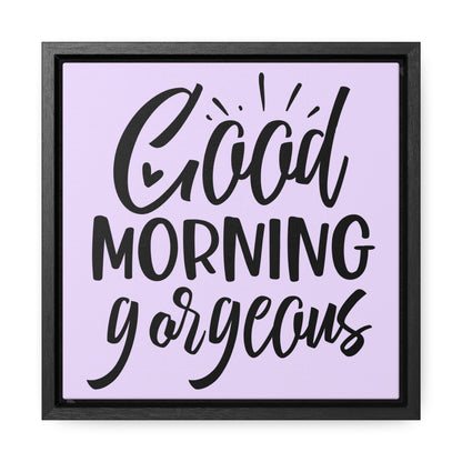 Good Morning, Gorgeous Canvas Wraps, Square Frame