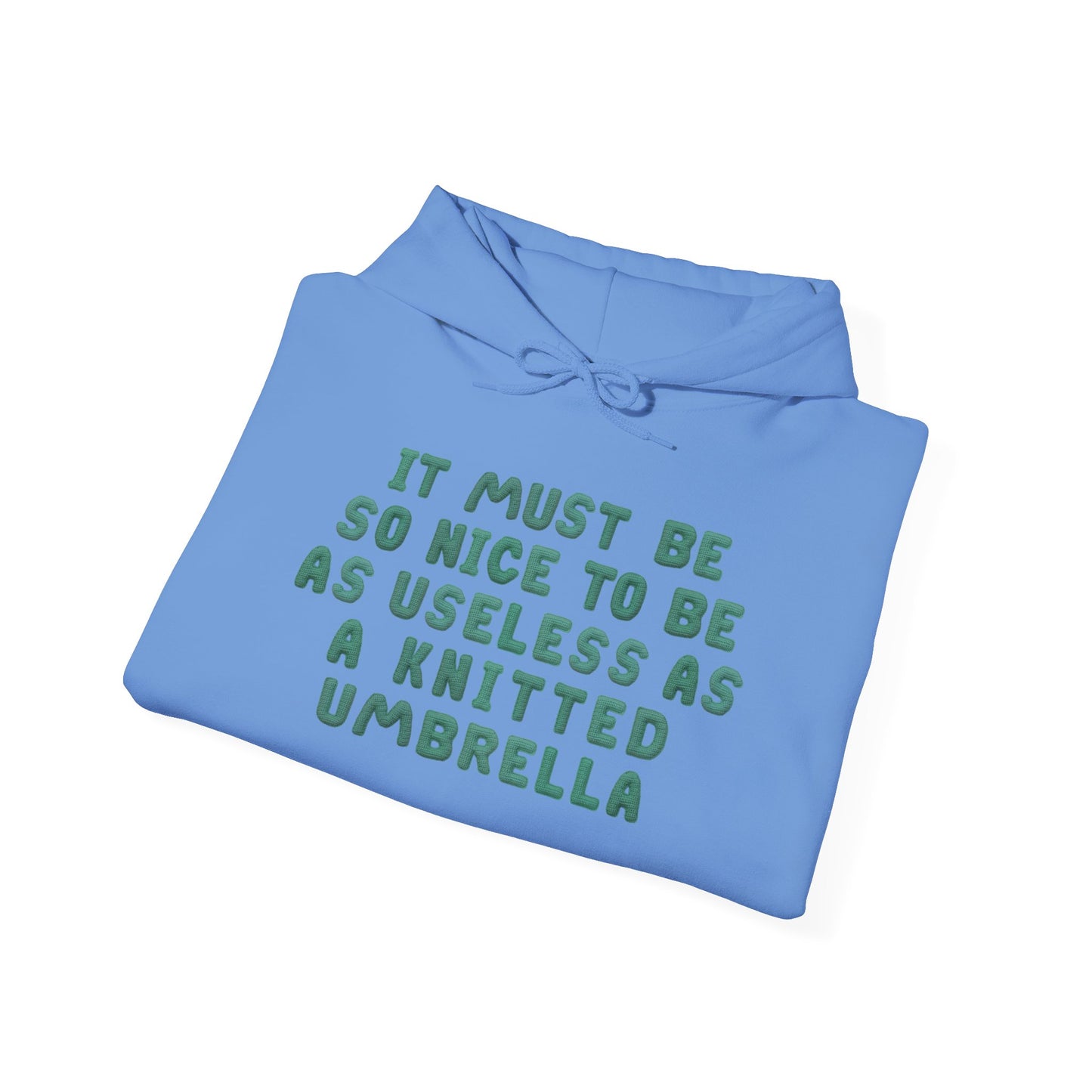 It Must Be Nice To Be As Useless As a Knitted Umbrella Heavy Blend™ Hooded Sweatshirt