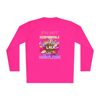 I'm Not Responsible For Your Lack of Knowledge Unisex Lightweight Long Sleeve Tee