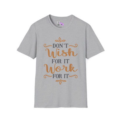 Don't Wish For It Work For It Adult T-shirt