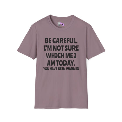 Be Careful. I'm Not Sure Which Me I Am Today. You Have Been Warned Adult T-shirt