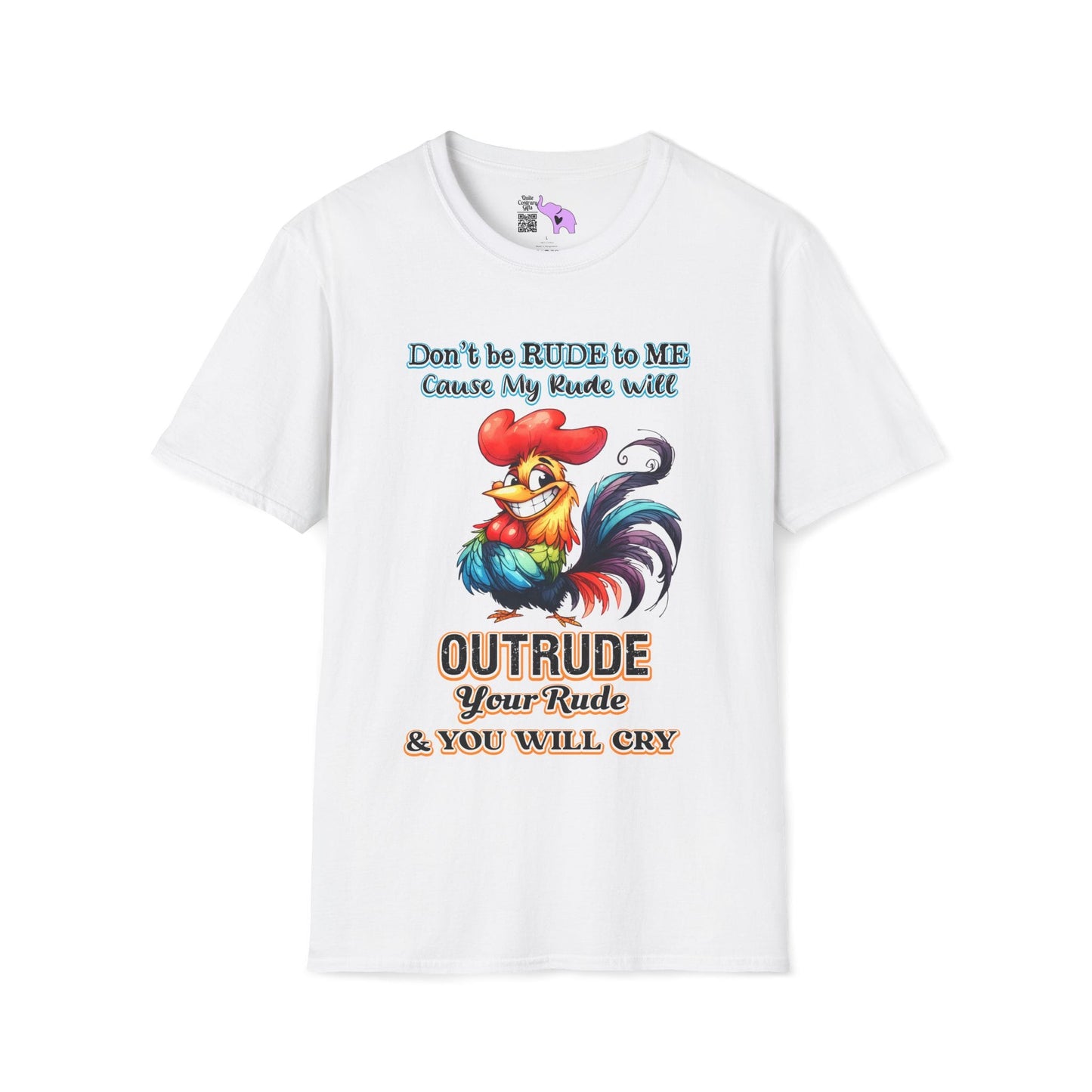 Don't Be Rude to Me 'Cause My Rude Will Outrude Your Rude & You Will Cry Adult T-shirt