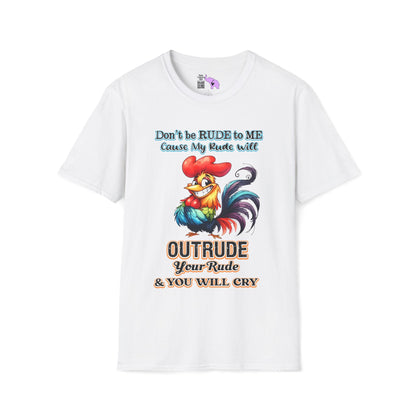 Don't Be Rude to Me 'Cause My Rude Will Outrude Your Rude & You Will Cry Adult T-shirt