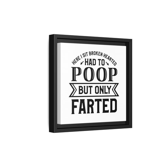 Here I Sit Brokenhearted Had To Poop But Only Farted Framed Canvas Bathroom Art