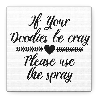 If Your Doodies Be Cray Please Use The Spray Canvas Art