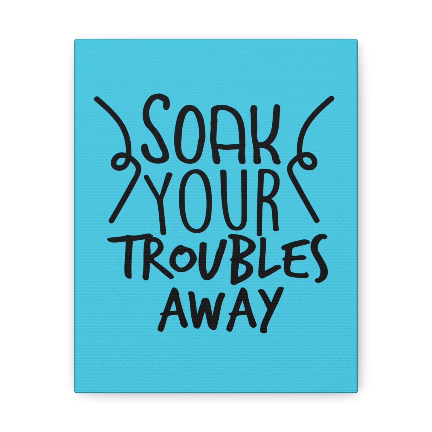 Soak Your Troubles Away Canvas Vertical Wraps w/o Frame