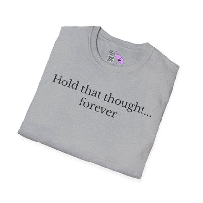 Hold That Thought... Forever Adult T-shirt