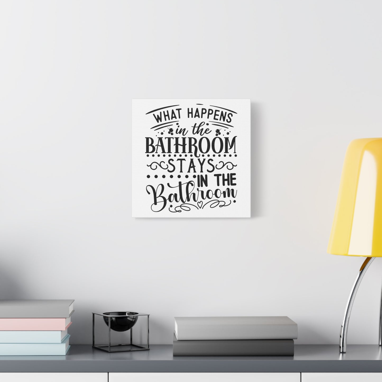 What Happens In The Bathroom Stays In The Bathroom Canvas Art