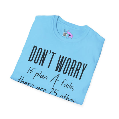Don't Worry If Plan A Doesn't Work There Are 25 More Letters In The Alphabet Adult T-shirt