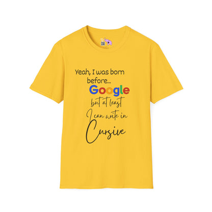 I was born before Google but at least I can write in Cursive Tshirt