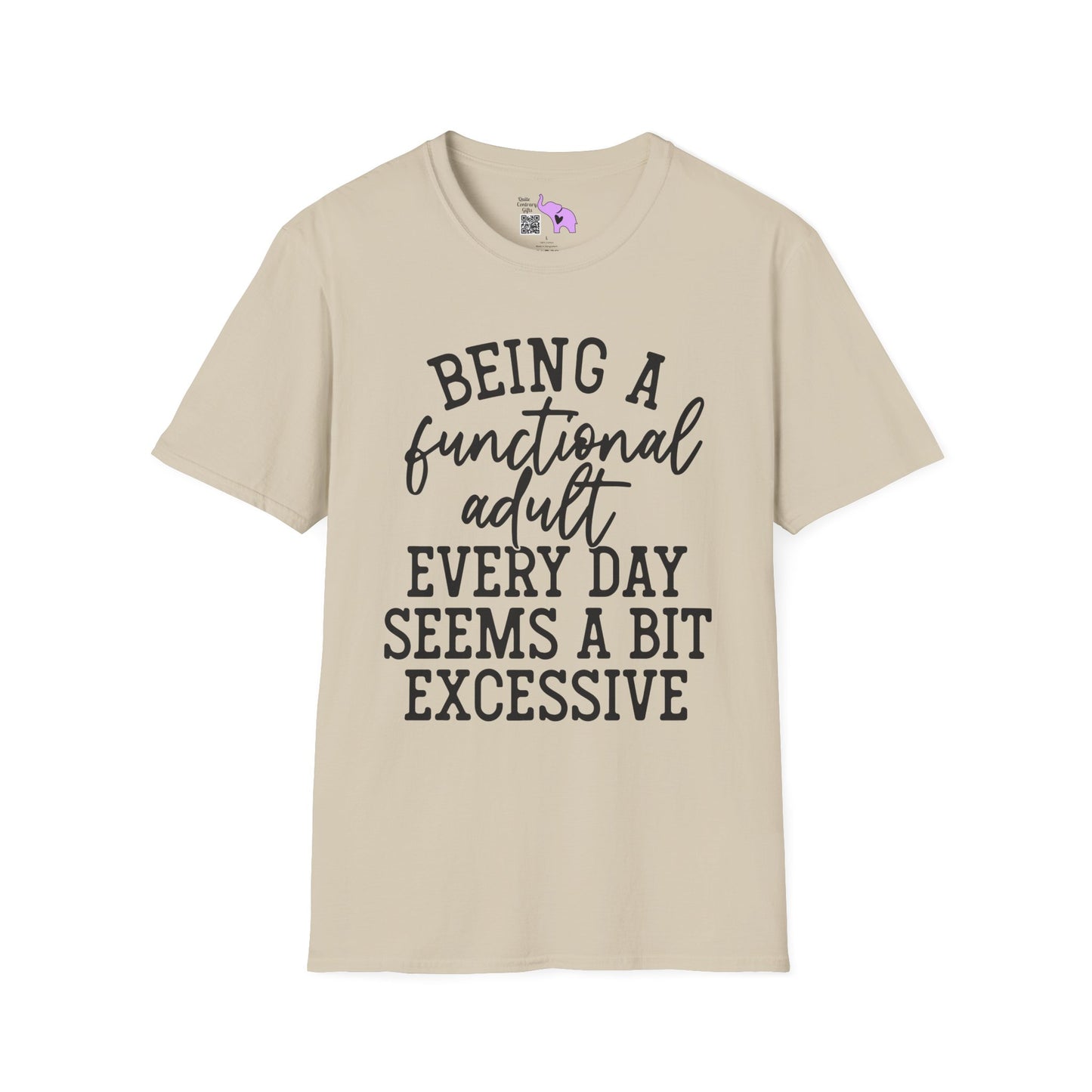 Being A Functional Adult Every Day Seems A Bit Excessive Adult T-shirt