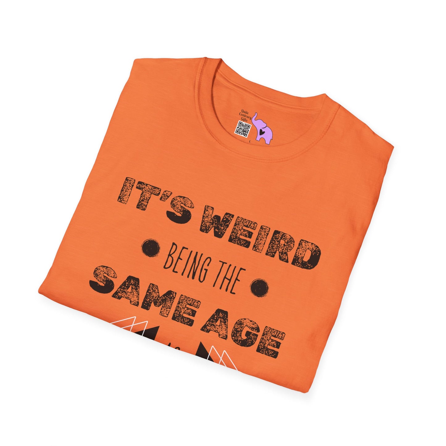 It's Weird Being The Same Age As Old People T-shirt