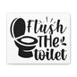 Flush The Toilet Canvas Horizontal Wraps w/o Frame