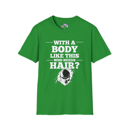 With A Body Like This Who Needs Hair? Adult T-shirt