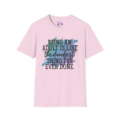 Being An Adult Is Like The Dumbest Thing I've Ever Done Adult T-shirt