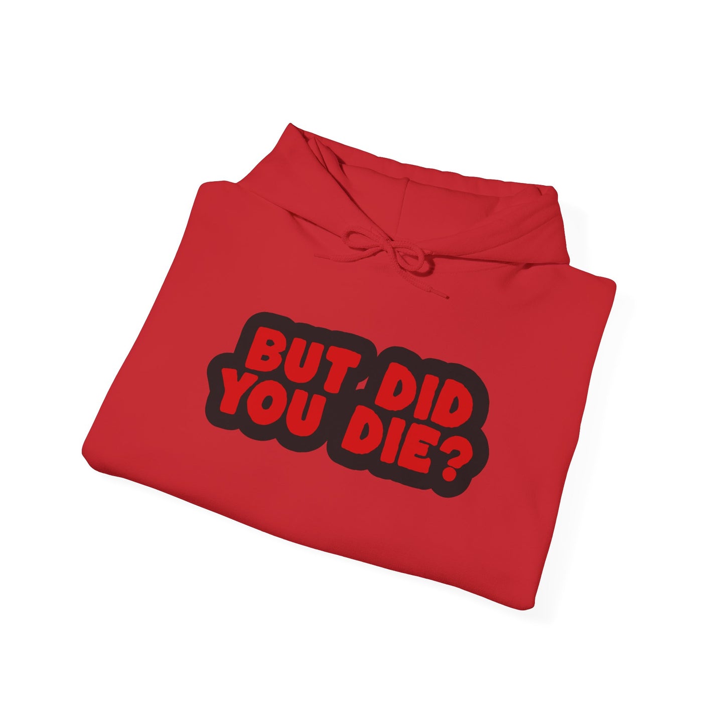 But Did You Die? Heavy Blend™ Hooded Sweatshirt