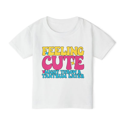 Feeling Cute Might Throw A Tantrum Later Heavy Cotton™ Toddler T-shirt