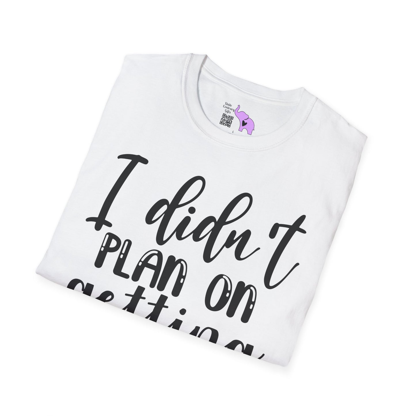 I Didn't Plan On Getting Out Of The Car Adult T-shirt