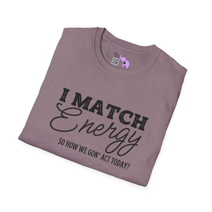 I Match Energy So How We Gon' Act Today? Adult T-shirt