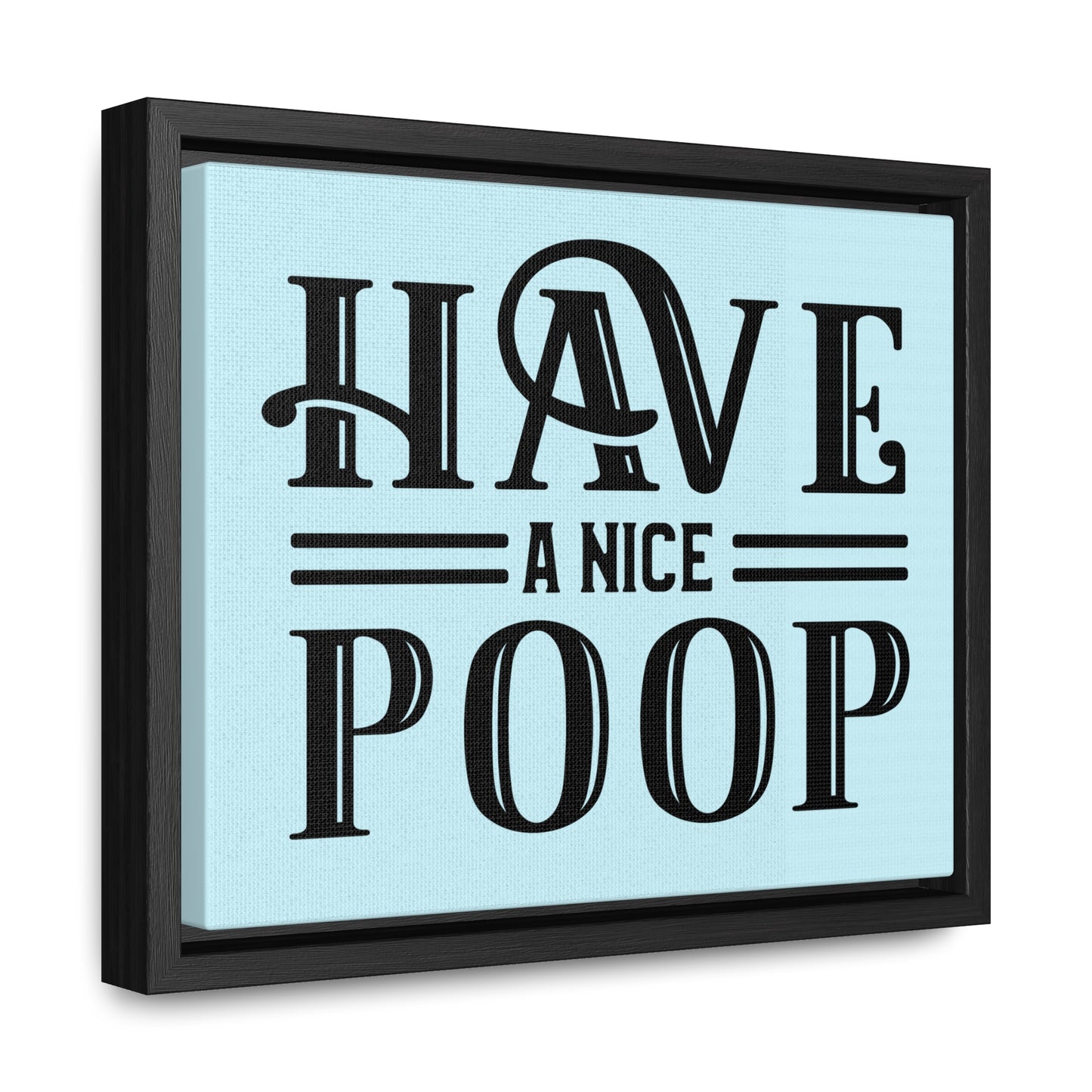 Have A Nice Poop 2 Canvas Wraps, Horizontal Frame