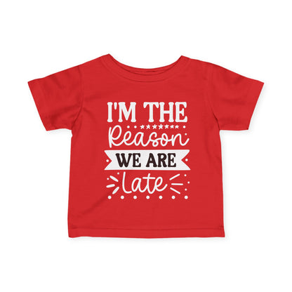 I'm The Reason We Are Late Infant Soft T-Shirt