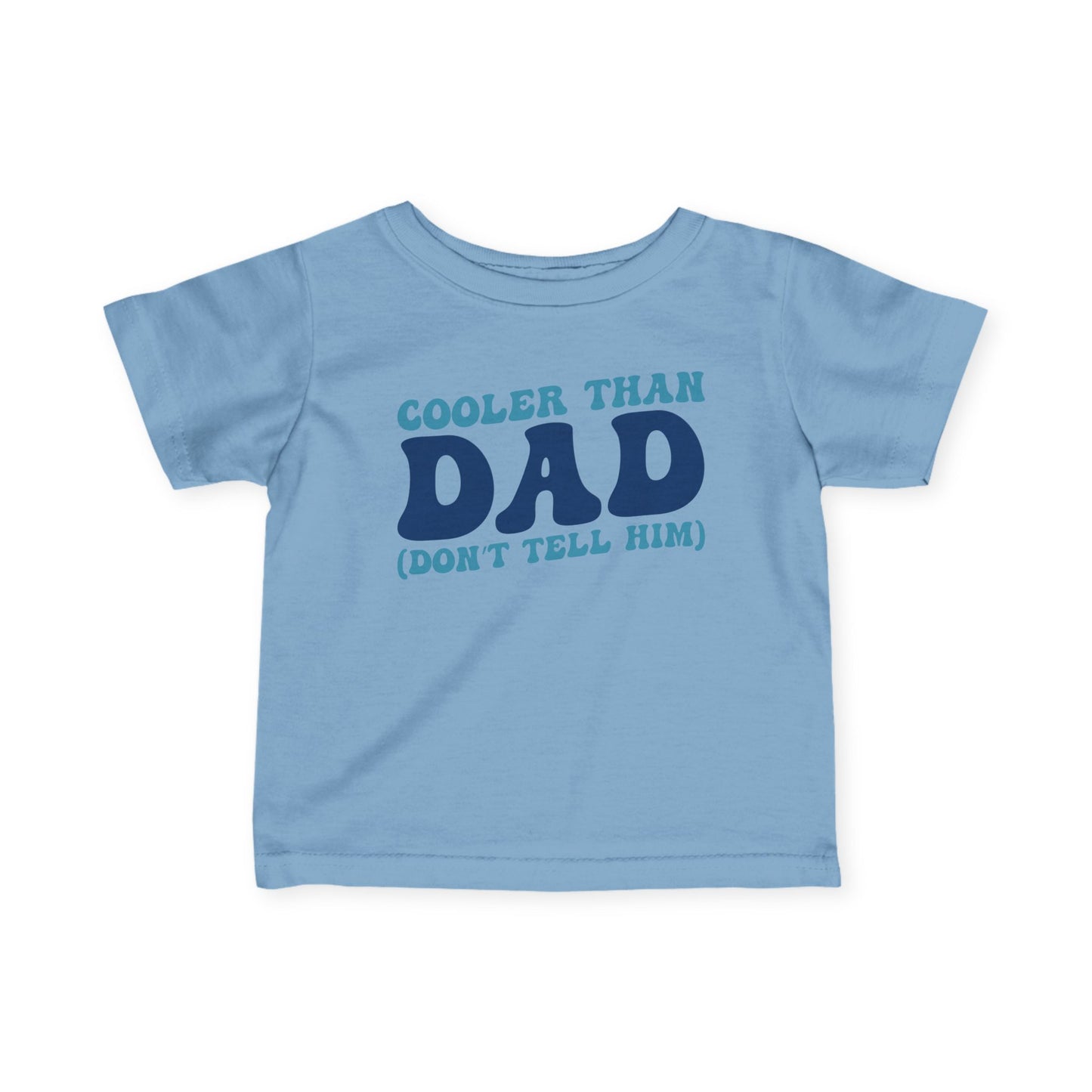 Cooler Than Dad (Don't Tell Him) Infant Soft T-Shirt
