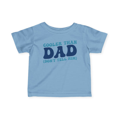 Cooler Than Dad (Don't Tell Him) Infant Soft T-Shirt