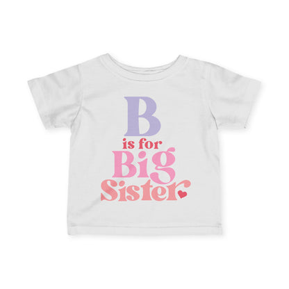 B is for Big Sister Infant T-Shirt
