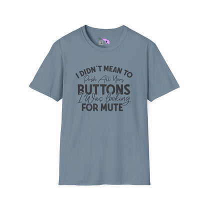 I Didn't Mean To Push All Your Buttons... T-shirt