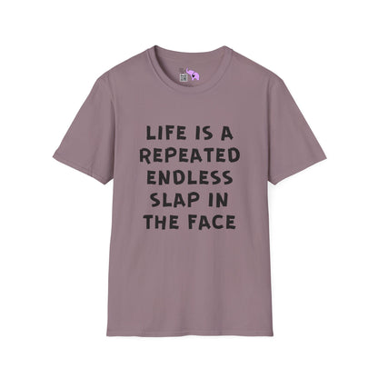 Life Is A Repeated Endless Slap In the Face Adult T-shirt