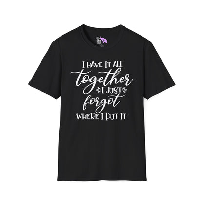 I Have It All Together I Just Forgot Where I Put It Adult T-shirt