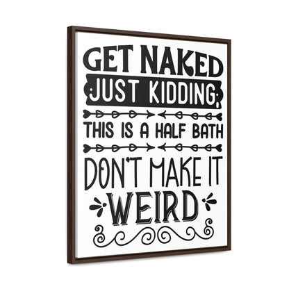 Get Naked Just Kidding Canvas Wraps, Vertical Frame