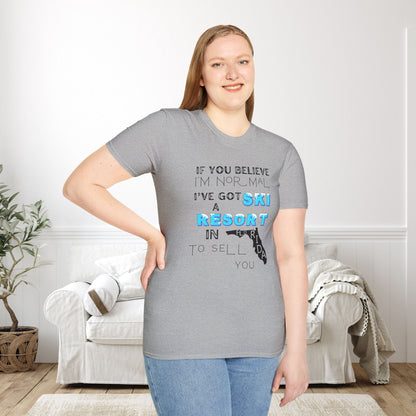 If You Believe I'm Normal I've Got A Ski Resort In Florida To Sell You Adult T-shirt