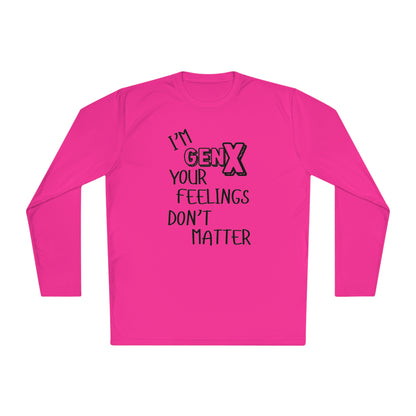 I'm GenX Your Feelings Don't Matter Unisex Lightweight Long Sleeve Tee