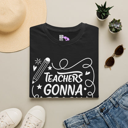 Teachers Gonna Teach Adult T-shirt