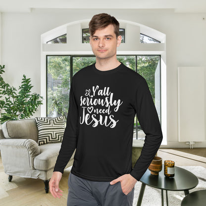 Y'all Seriously Need Jesus Adult Long Sleeve Tee