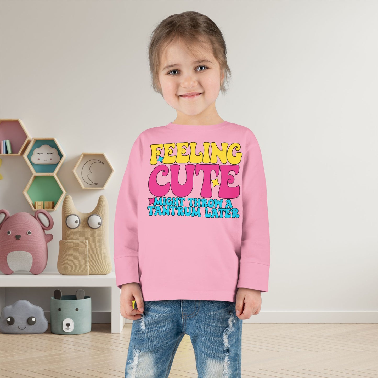 Feeling Cute Might Throw A Tantrum Later Toddler Long Sleeve Tee