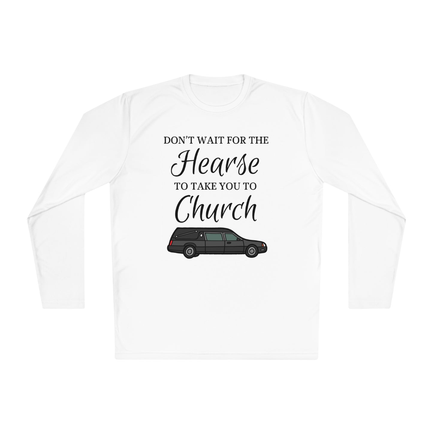 Don't Wait For The Hearse To Take You To Church Unisex Lightweight Long Sleeve Tee