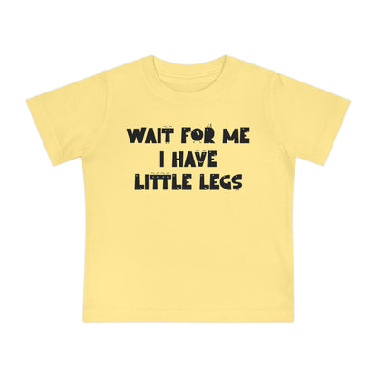 Wait For Me I Have Little Legs Infant T-Shirt