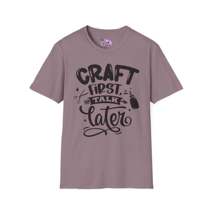 Craft First Talk Later Adult T-shirt