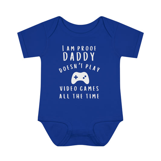 I'm Proof Daddy Doesn't Always Play Video Games Infant Baby Rib Bodysuit