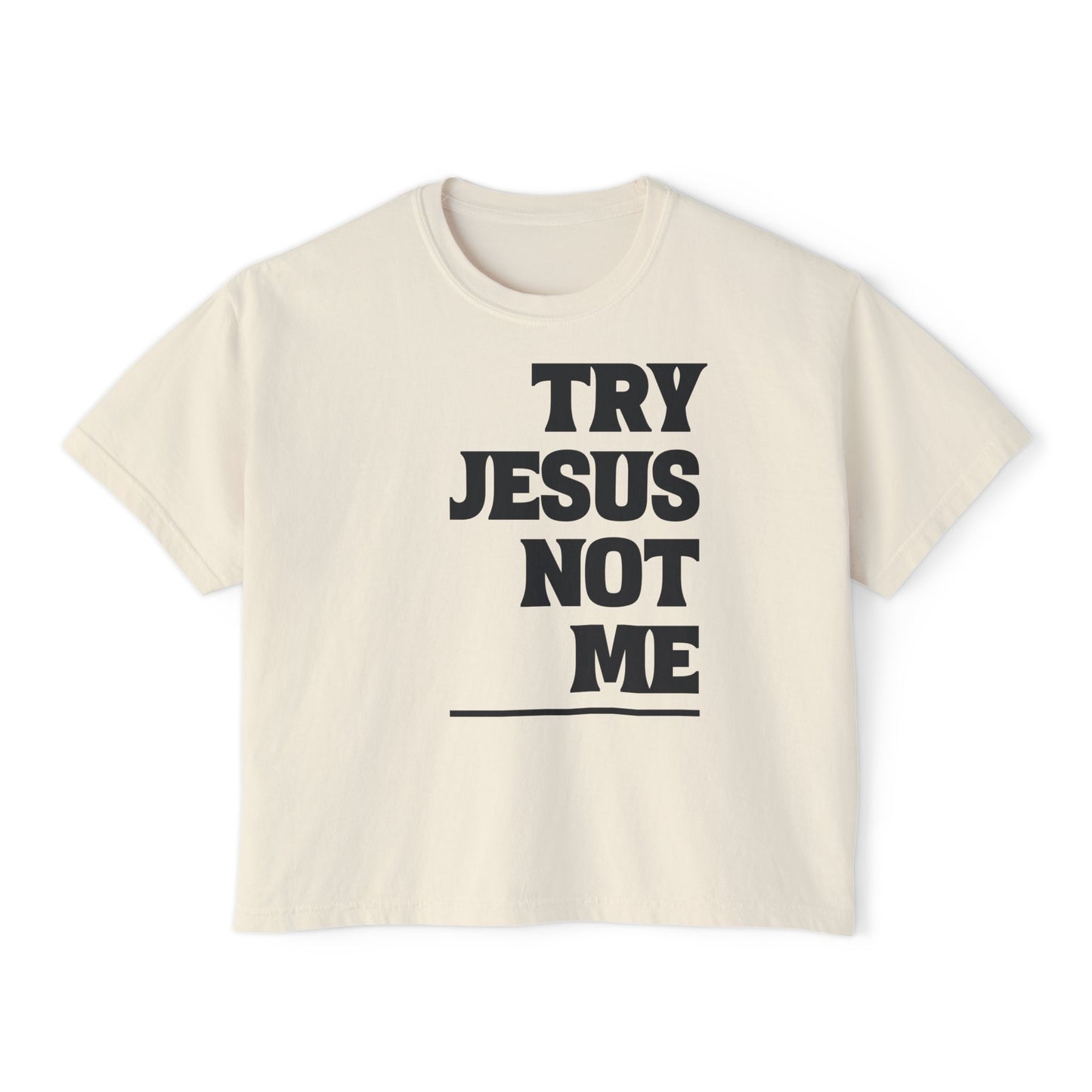 Try Jesus Not Me Women's Boxy Tee