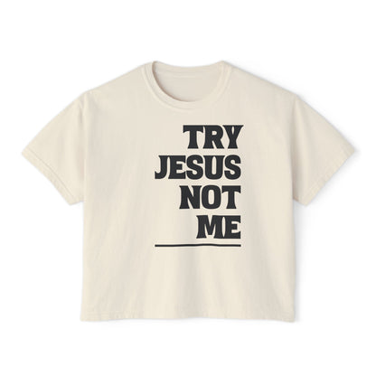 Try Jesus Not Me Women's Boxy Tee