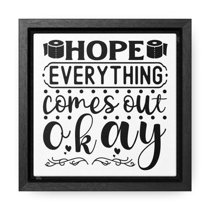 Hope Everything Comes Out Okay 2 Canvas Wraps, Square Frame